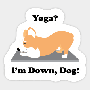 Corgi Yoga Dog Yoga? I'm Down, Dog! Sticker